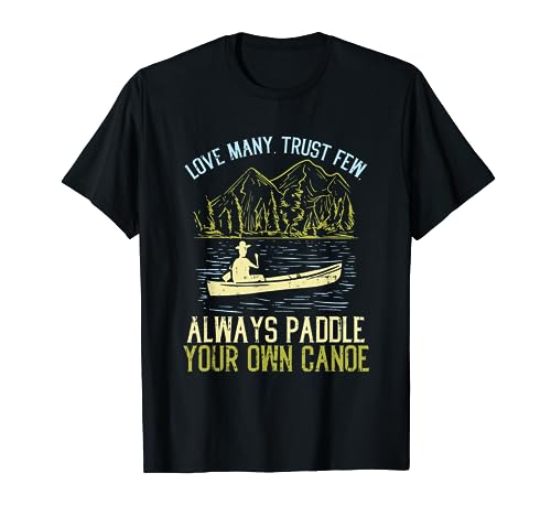 Love many trust few always paddle your own Canoe Canoeing T-Shirt