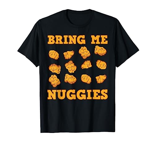 Nuggies Chicken Nugget Fans Nug Eaters Fast Food Lovers T-Shirt