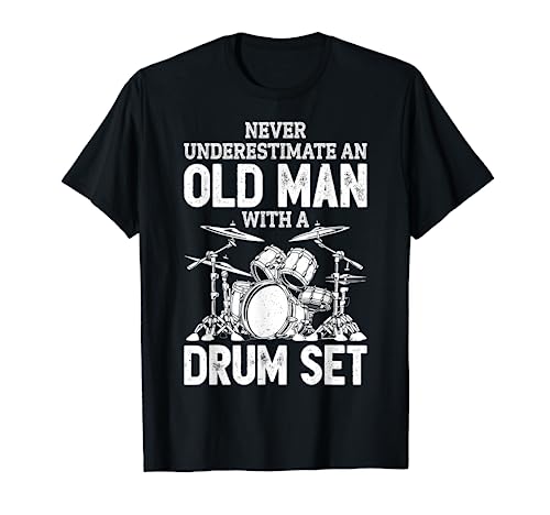 Drummer Never Underestimate An Old Man With A Drum Set Funny T-Shirt