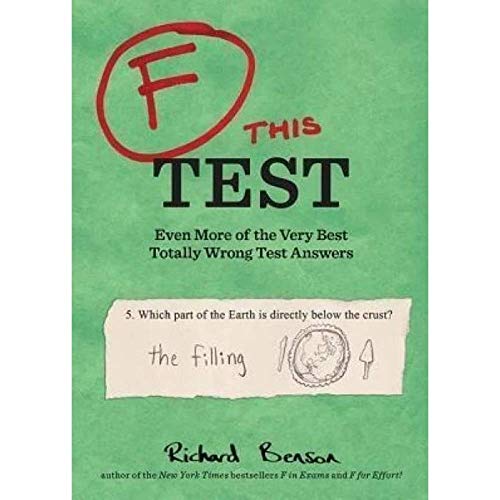 F this Test: Even More of the Very Best Totally Wrong Test Answers