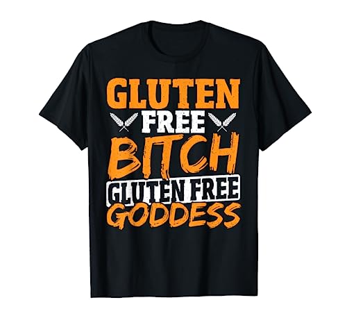 Gluten Free Bitch Gluten Free Goddess Gluten Free Diet T-Shirt