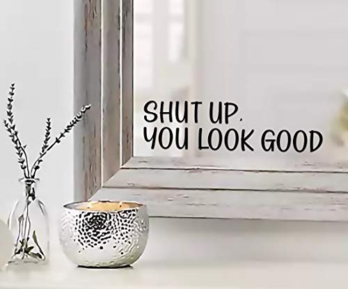 Shut UP You Look Good Quote Mirror Decal Inspirational Mirror Decor Black Gloss Vinyl Wall Stickers for Home | 9'x2.5'| MAZ-372