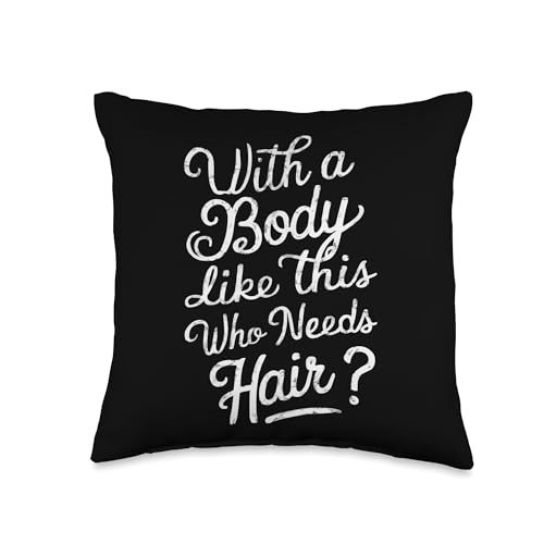 With a Body Like This, Who Needs Hair? Throw Pillow