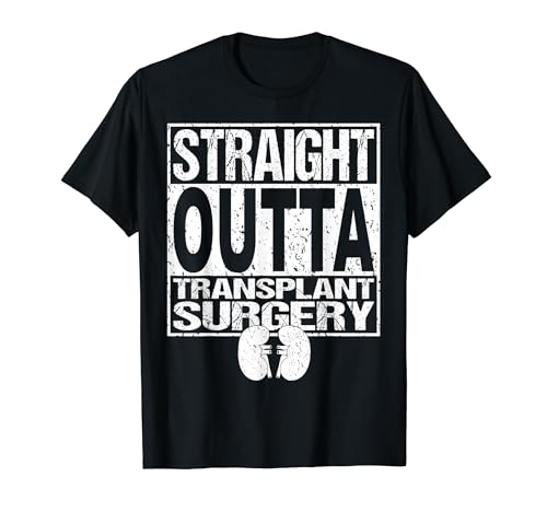 STRAIGHT OUTTA Shirt Kidney Organ Transplant Surgery Gift