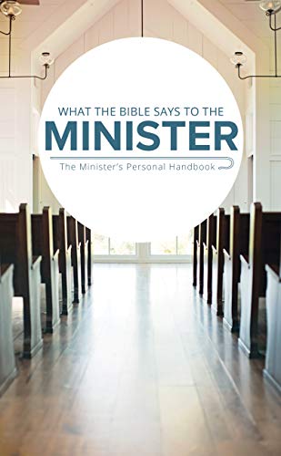 What the Bible Says to the Minister: The Minister's Personal Handbook (What the Bible Says To...)