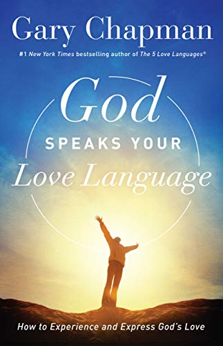 God Speaks Your Love Language: How to Experience and Express God's Love (5 Love Languages)