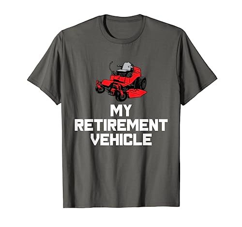 My Retirement Vehicle T-Shirt Funny Zero Turn Mowing Gift