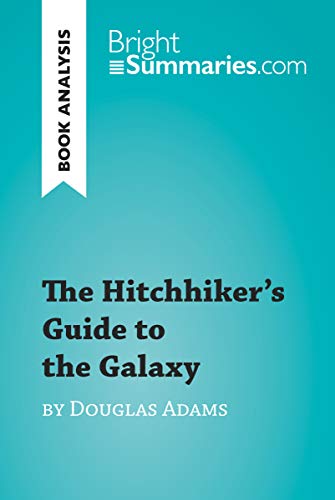 The Hitchhiker's Guide to the Galaxy by Douglas Adams (Book Analysis): Detailed Summary, Analysis and Reading Guide (BrightSummaries.com)