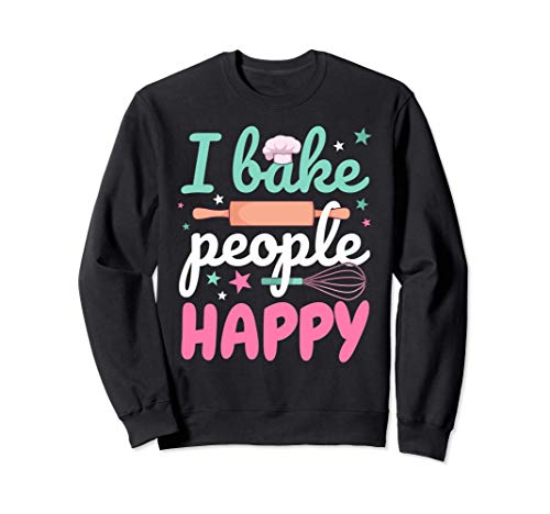 Funny Baking Pastry Chef Baker I Bake People Happy Sweatshirt