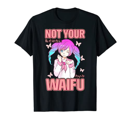 Not Your Waifu Anime Manga Senpai Otaku Weaboo Cosplay Gift T-Shirt