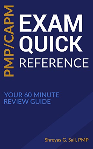 PMP / CAPM Exam Quick Reference : Your 60 Minute Review Guide