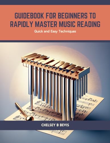Guidebook for Beginners to Rapidly Master Music Reading: Quick and Easy Techniques