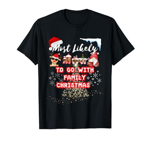 Most Like To Go With Family-Fun Matching Great Christmas T-Shirt