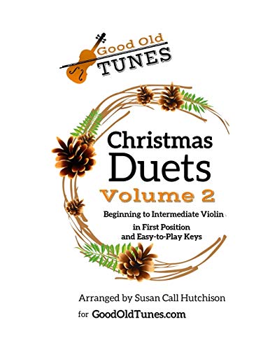 Christmas Duets, Volume 2: for Beginning to Intermediate Violin in First Position and Easy-To-Play Keys (Good Old Tunes Violin Music)