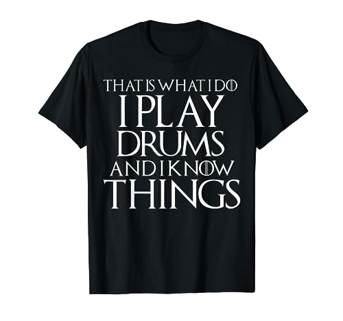 That Is What I Do I Play Drums and Know Things Funny Tshirt