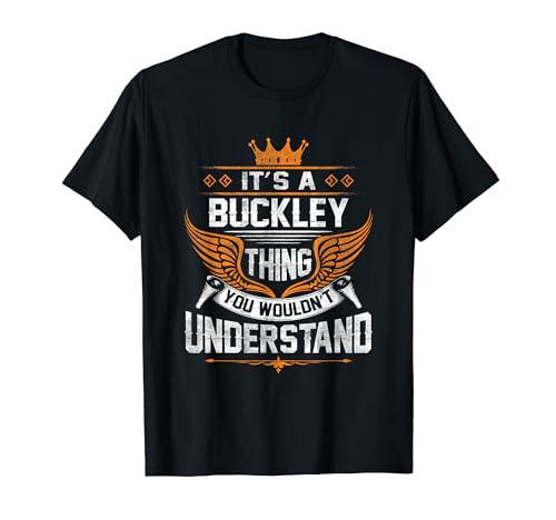 Buckley Name - Buckley Thing You Wouldn't Understand T-Shirt