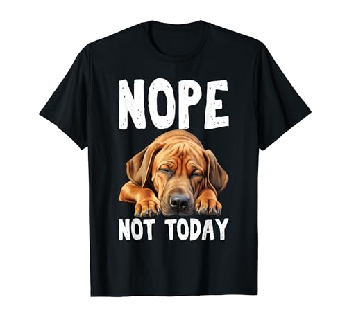 NOPE NOT TODAY Lazy Dog Funny Rhodesian Ridgeback T-Shirt