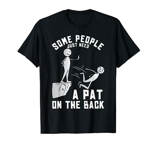 Some People Just Need A Pat On The Back Funny Sarcastic Joke T-Shirt