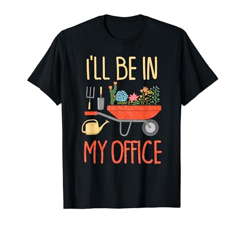I'll Be In My Office Garden Funny Distressed Gardening Tee T-Shirt