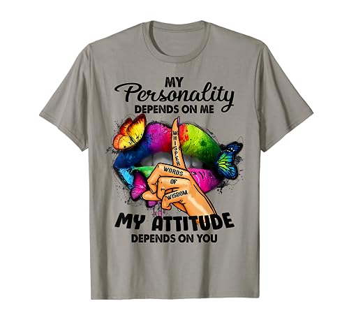 My Personality Depends On Me My Attitude Depends On You T-Shirt