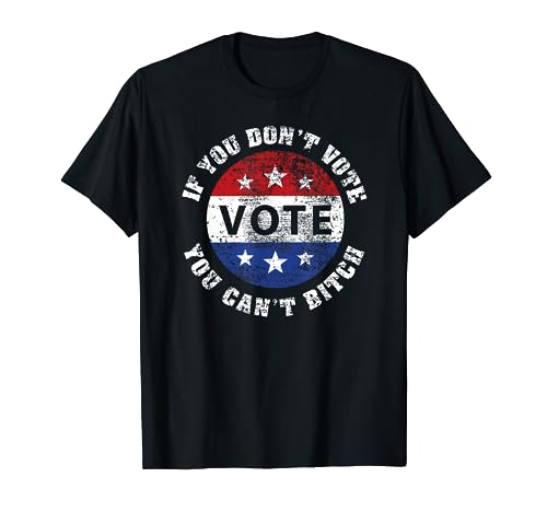 If You Don't Vote You Can't Bitch Vintage T-Shirt