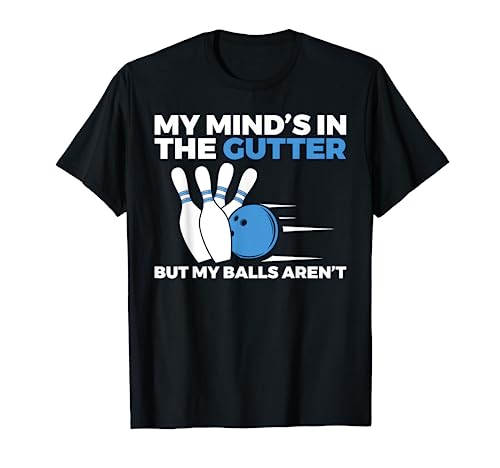 Bowling Joke Pun - My Mind's In Gutter But My Balls Aren't T-Shirt