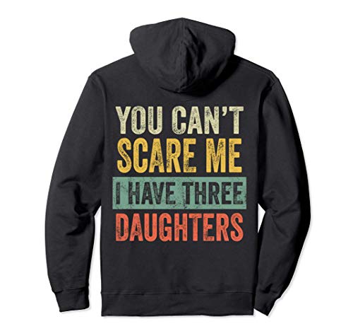 You Can't Scare Me I Have Three Daughters | Funny Dad Gift Pullover Hoodie