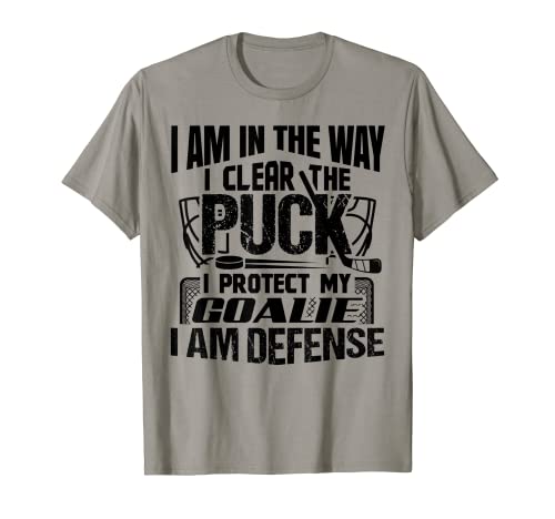 I Am In The Way I Clear The Puck Ice Hockey Defenseman T-Shirt
