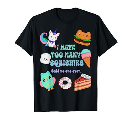 I Have Too Many Squishies Funny Cute Squishy T Shirt