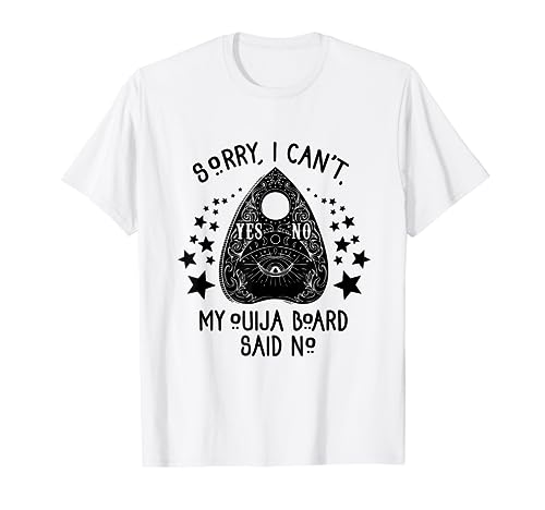 Sorry I Can't My Ouija Board Said No Witchcraft Witch Hippie T-Shirt