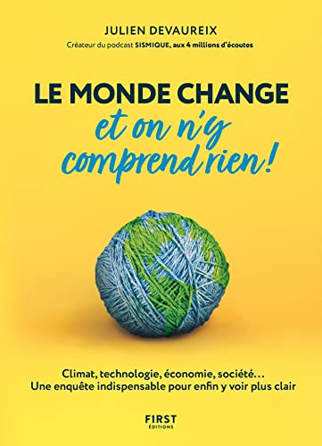 Le monde change et on n'y comprend rien ! Climat, technologie, économie, société... Une enquête indispensable pour enfin y voir plus clair (French Edition)