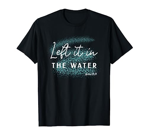 Christian Baptism shirt, Left it in the Water Matthew-28:19 T-Shirt