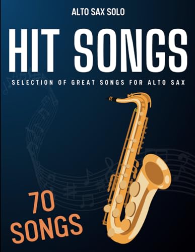 70 Hit Songs For Alto Sax: Selection of Great Songs For Alto Sax