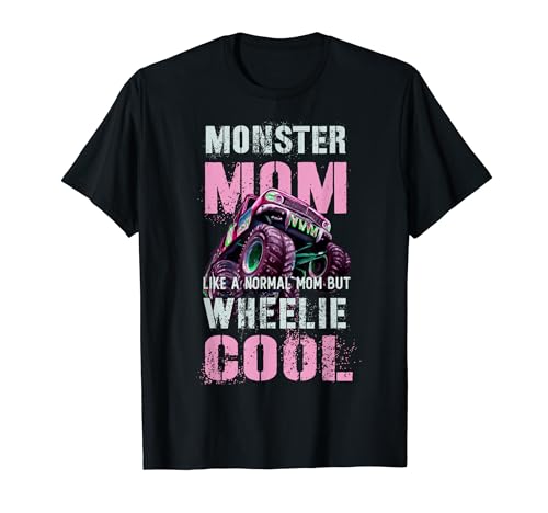 Funny MONSTER Truck MOM Like Normal Mama But Wheelie Cool T-Shirt