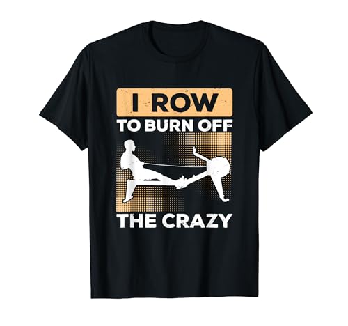 Rowing Machine Burn Of Crazy Ergometer Fitness T-Shirt