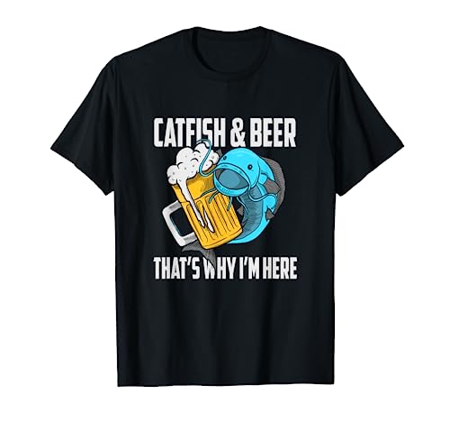 Catfish Fishing Catfish & Beer That's Why I'm Here Flathead T-Shirt