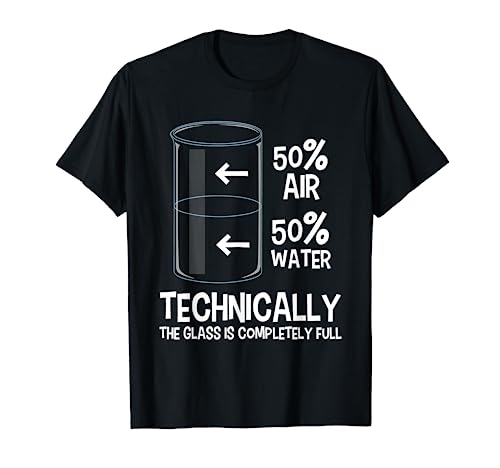 Technically The Glass Is Full - Chemistry Humor Science T-Shirt