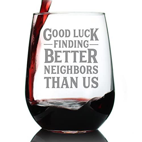 Good Luck Finding Better Neighbors Than Us - Stemless Wine Glass - Funny Farewell Gift For The Best Neighbor Moving Away - Large 17 Ounce