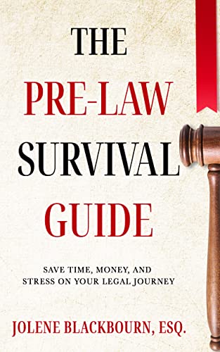 The Pre-Law Survival Guide: Save time, money, and stress on your legal journey
