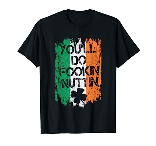 You'll Do Fookin Nuttin Irish Flag Pride Notorious MMA T-Shirt