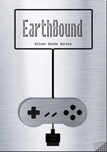 Mother 2 - Earthbound Silver Guide for Super Nintendo and SNES Classic: including full walkthrough, videos, enemies, cheats, tips, items, stats, strategy ... instruction manual (Silver Guides Book 16)