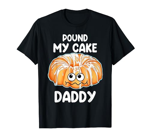 Pound My Cake Daddy T-Shirt
