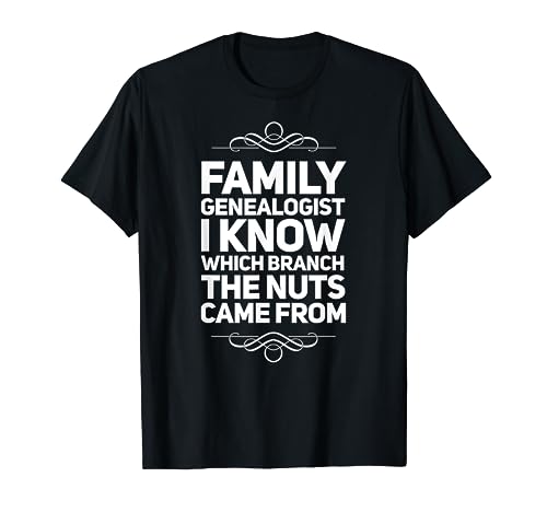 Family Genealogist I Know Which Branch The Nuts Came From T-Shirt