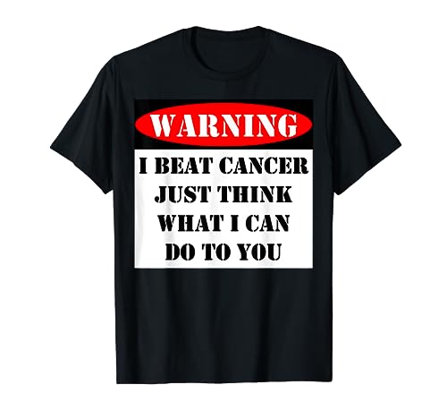 Warning I Beat Cancer Just Think What I Can Do To You Sign