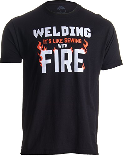 Welding: It's Like Sewing with Fire | Funny Welder, Repairman Unisex T-Shirt-Adult,XL Black