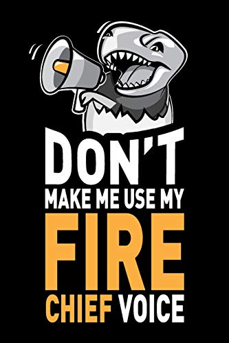 Don't Make Me Use My Fire Chief Voice: Funny Fire Chief Journal Notebook Novelty Gifts, 6 x 9 inch, 120 Blank Lined Pages