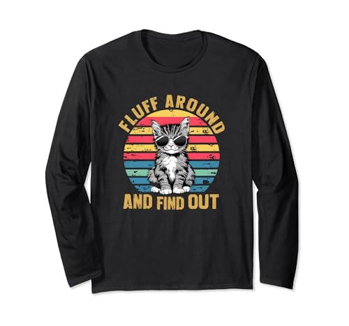 Fluff Around And Find Out..Funny Sayings clothing Long Sleeve T-Shirt