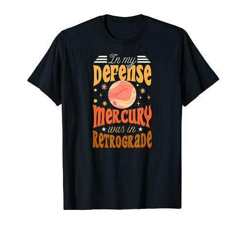 In My Defense Mercury Was In Retrograde Funny Astrology T-Shirt