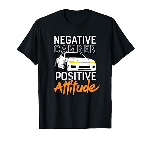 Negative Camber, Positive Attitude - Car Enthusiast Tshirt