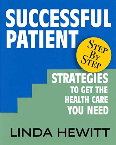 Successful Patient: Step-By-Step Strategies To Get The Health Care You Need